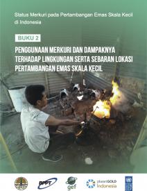 2020 - Buku 2: Penggunaan Merkuri dan Dampaknya Terhadap Lingkungan, serta Sebaran Lokasi Pertambangan Emas Skala Kecil